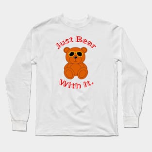 just bear with it. Long Sleeve T-Shirt